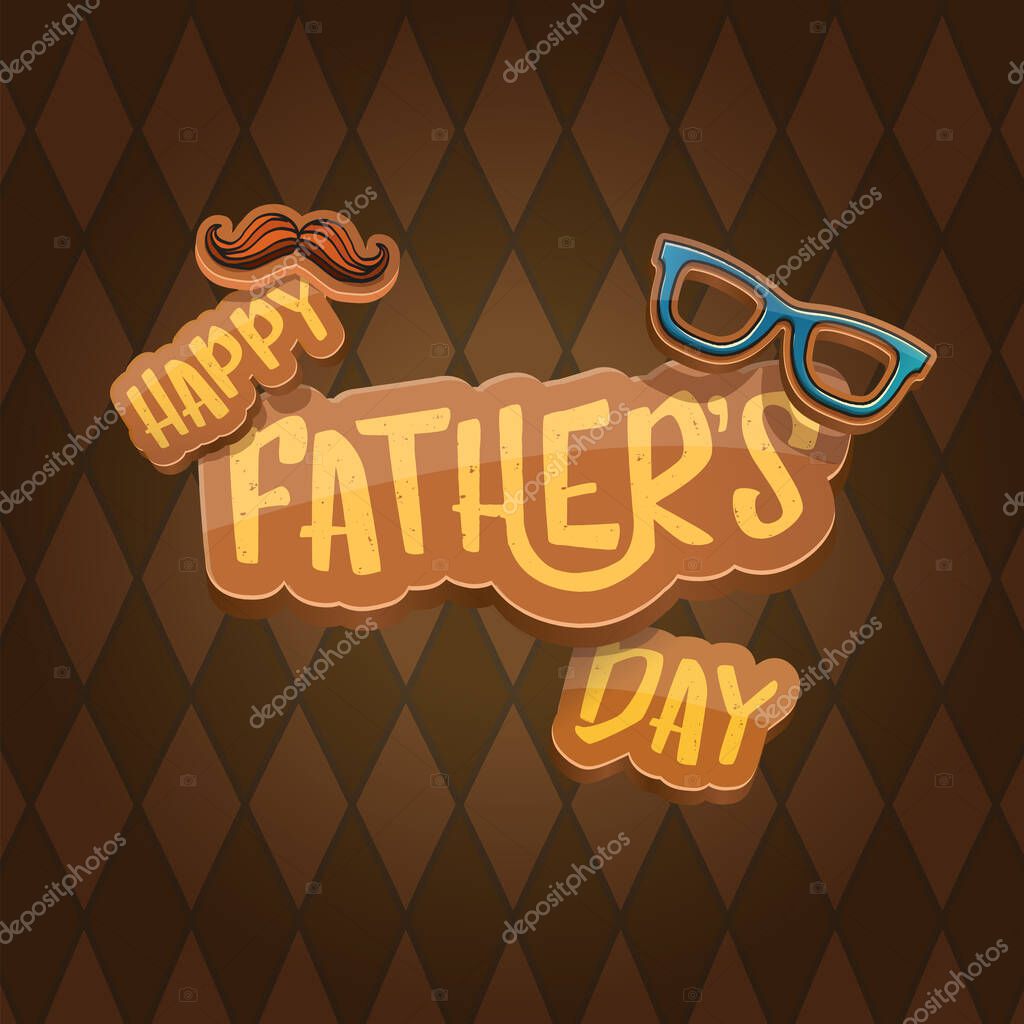 Happy Fathers Day vector cartoon greeting card. Fathers day label or icon isolated on brown background