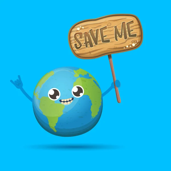 Caricatura lindo planeta tierra personaje sosteniendo señal de protesta de madera con texto SAVE ME aislado sobre fondo azul. Día o guardar la plantilla de diseño de póster concepto tierra witn divertido kawaii globo terrestre — Vector de stock