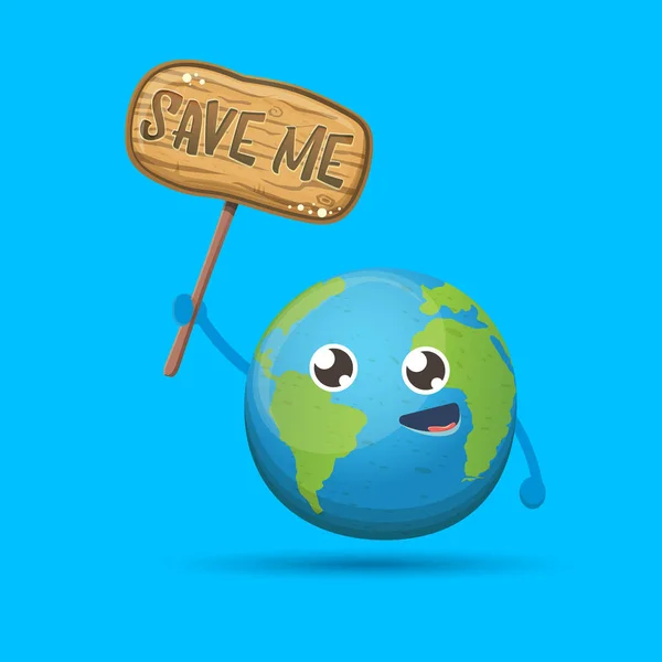 Caricatura lindo planeta tierra personaje sosteniendo señal de protesta de madera con texto SAVE ME aislado sobre fondo azul. Día o guardar la plantilla de diseño de póster concepto tierra witn divertido kawaii globo terrestre — Vector de stock