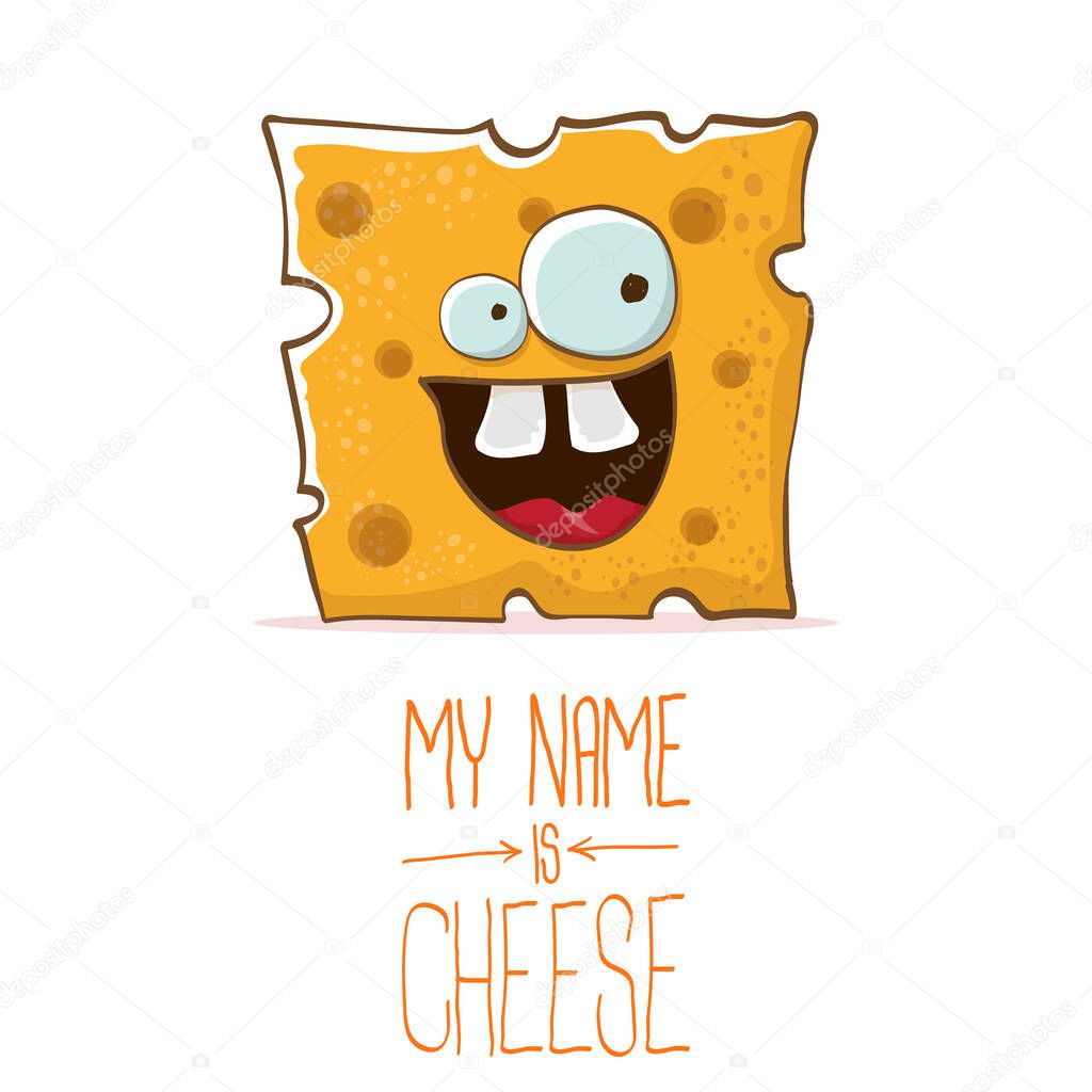 Vector funny cartoon orange cheese character isolated on white background. My name is cheese. food funky character