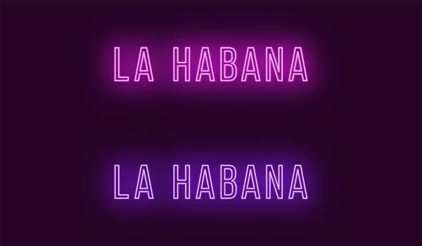 Neon name of La Habana city in Cuba. Vector text of La Habana, Neon inscription with backlight in Thin style, purple and violet colors. Isolated glowing title for decoration. Without overlay mode