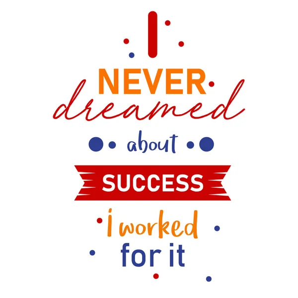 Nunca soñé con el éxito. Trabajé para ello. Citas motivacionales positivas. . — Archivo Imágenes Vectoriales