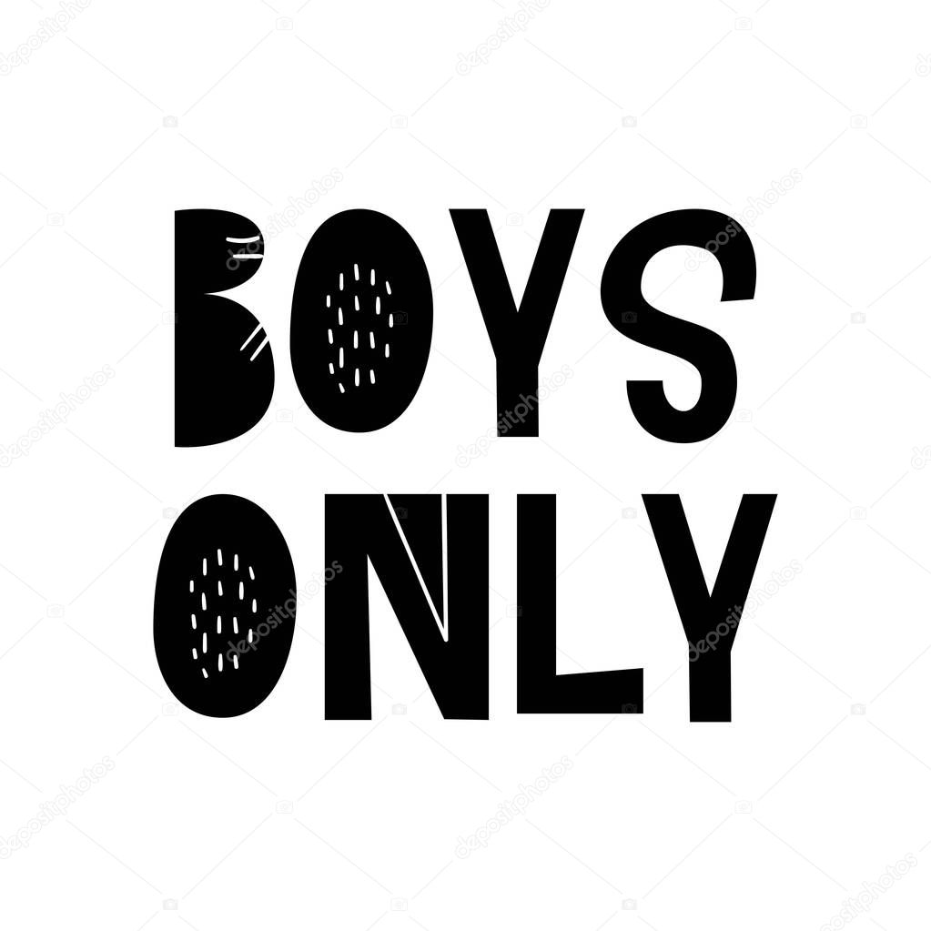 Boys only - unique hand drawn nursery poster with handdrawn lettering in scandinavian style. Vector illustration.