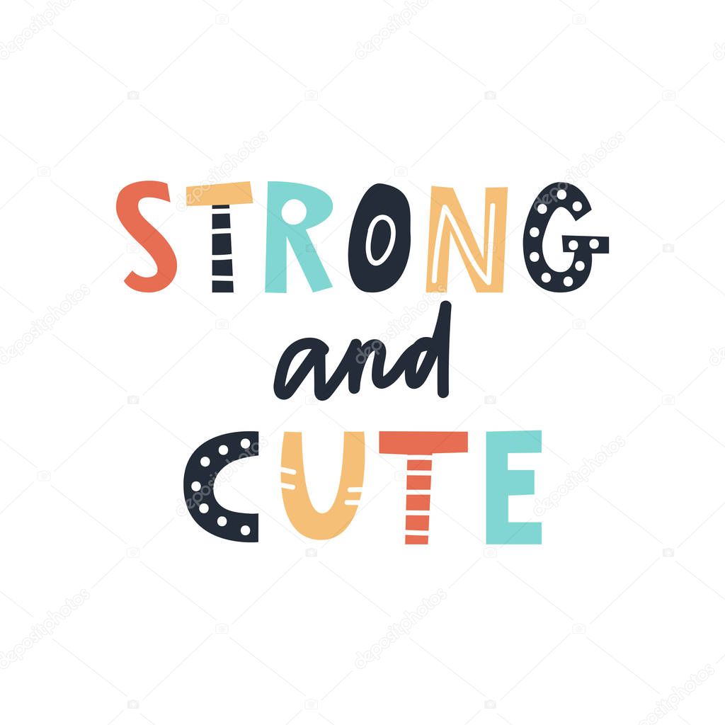 Strong and cute - fun colorful hand drawn lettering for kids print. Vector illustration