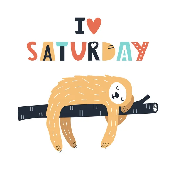 Ben saturdsy seviyorum - Sevimli ve eğlenceli çocuklar el tembel hayvan ve yazı ile kreş posteri çizilmiş. Renk vektör illüstrasyonu.