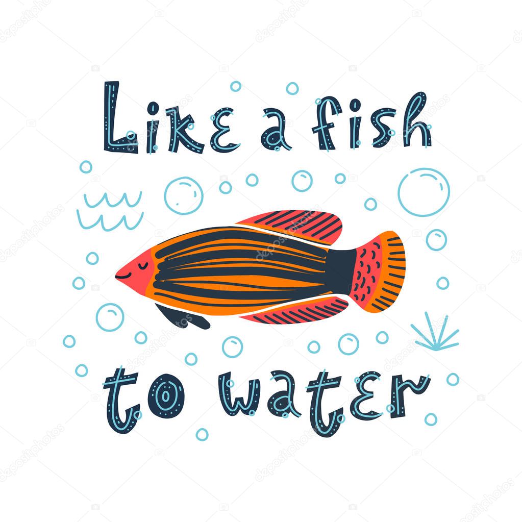 Vector illustration of a cute tropical fish in water with bubbles. Lettering Like a fish to water. 