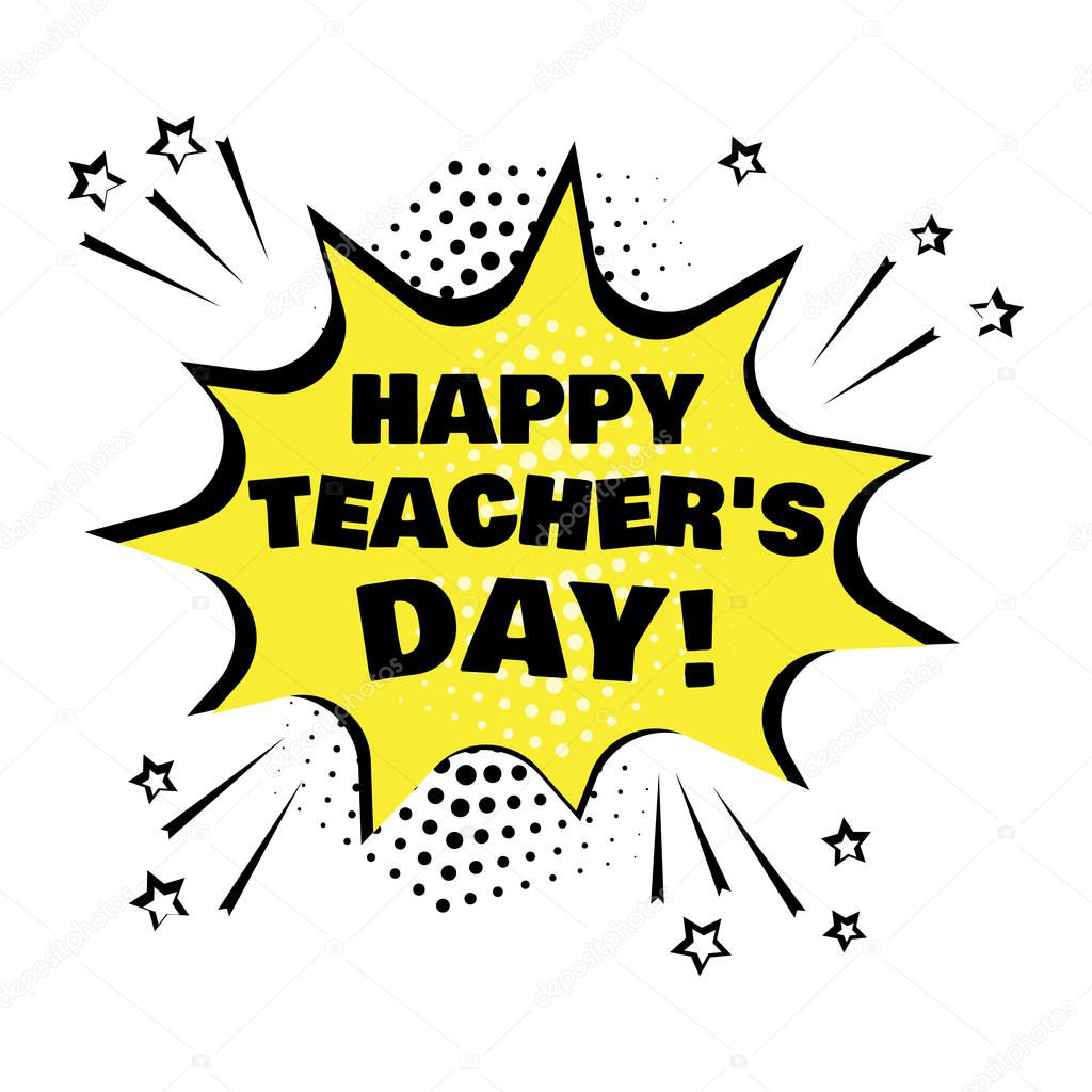 Yellow comic bubble with Teacher's Day word. Comic sound effects in pop art style. Vector illustration.