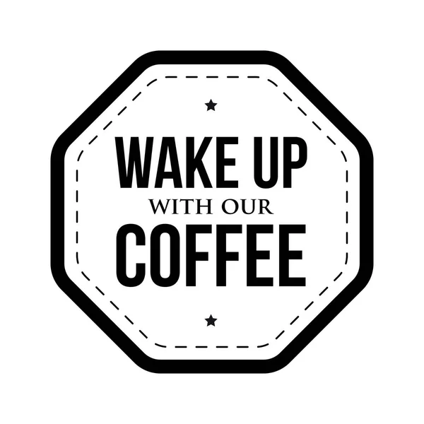 Проснись с нашим кофе — стоковый вектор