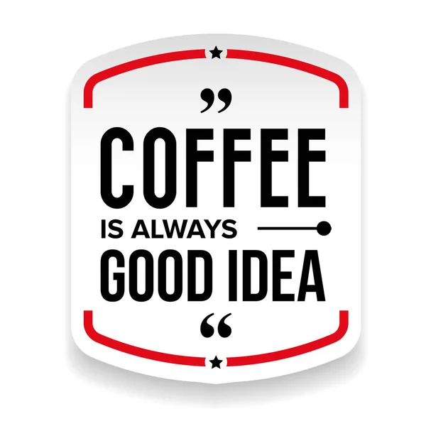 Кофе всегда хорошая идея. — стоковый вектор