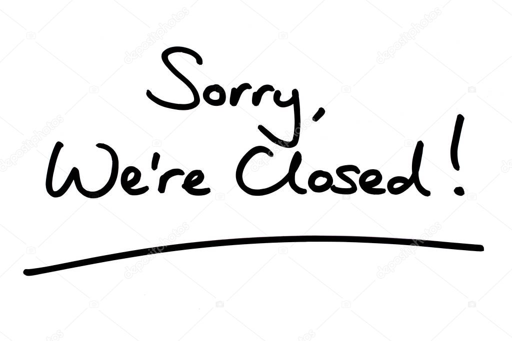 Sorry Were Closed! handwritten on a white background.