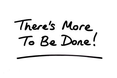 Theres More to Be Done! handwritten on a white background. clipart