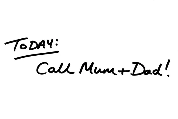 TODAY: Call Mum and Dad! handwritten on a white background.