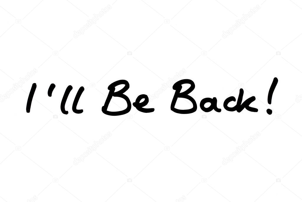 Ill Be Back! handwritten on a white background.
