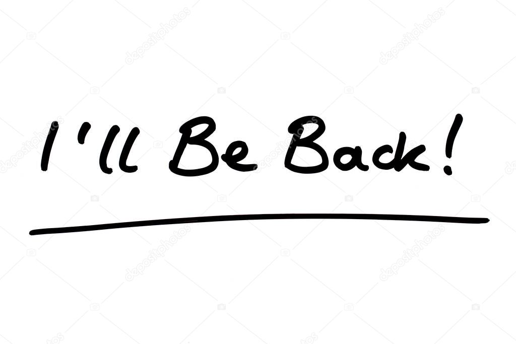 Ill Be Back! handwritten on a white background.