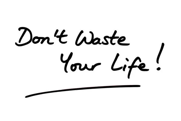 Não Desperdice Sua Vida Manuscrito Sobre Fundo Branco — Fotografia de Stock