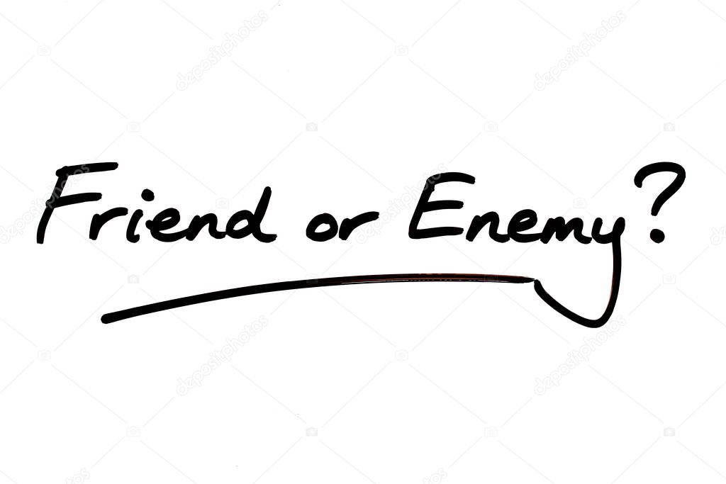 Friend or Enemy? handwritten on a white background.