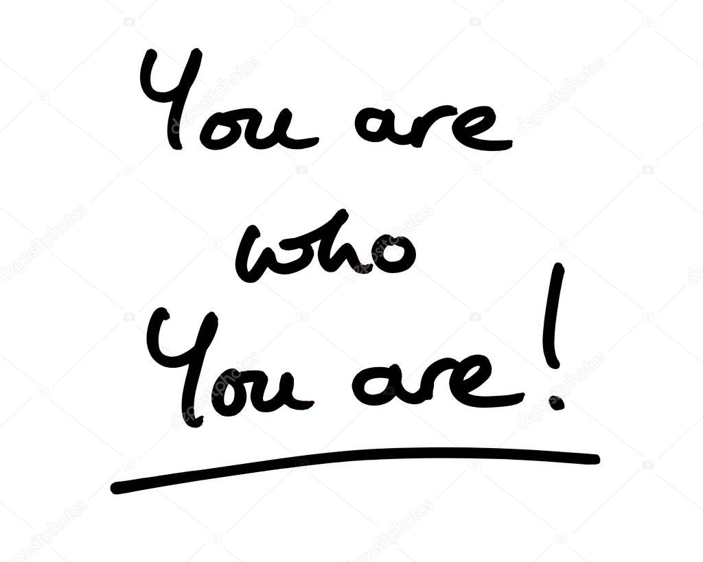You are who you are! - handwritten on a white background.