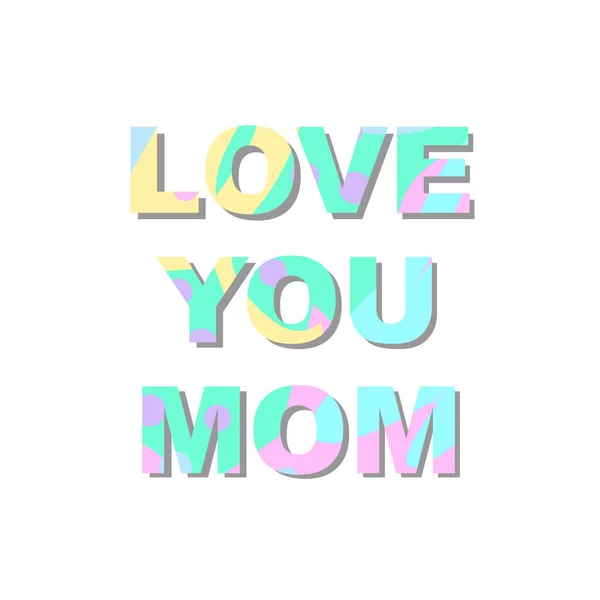 Love You Mom Congratulations Mother Day Phrase Unique Bright Texture — Stock Vector