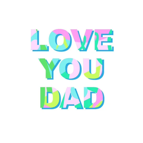 Love You Dad Congratulations Father Day Phrase Unique Bright Texture — Stock Vector