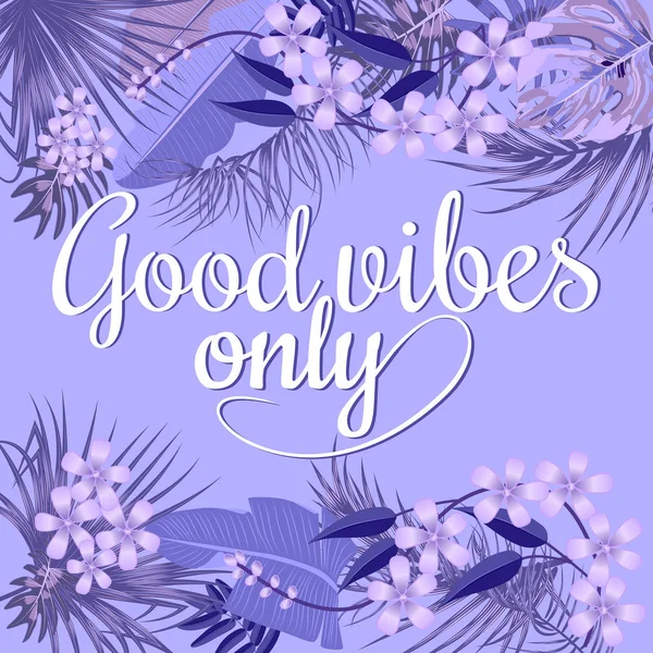 Good vibes only quote with tropical leaves. Vector — Stock Vector