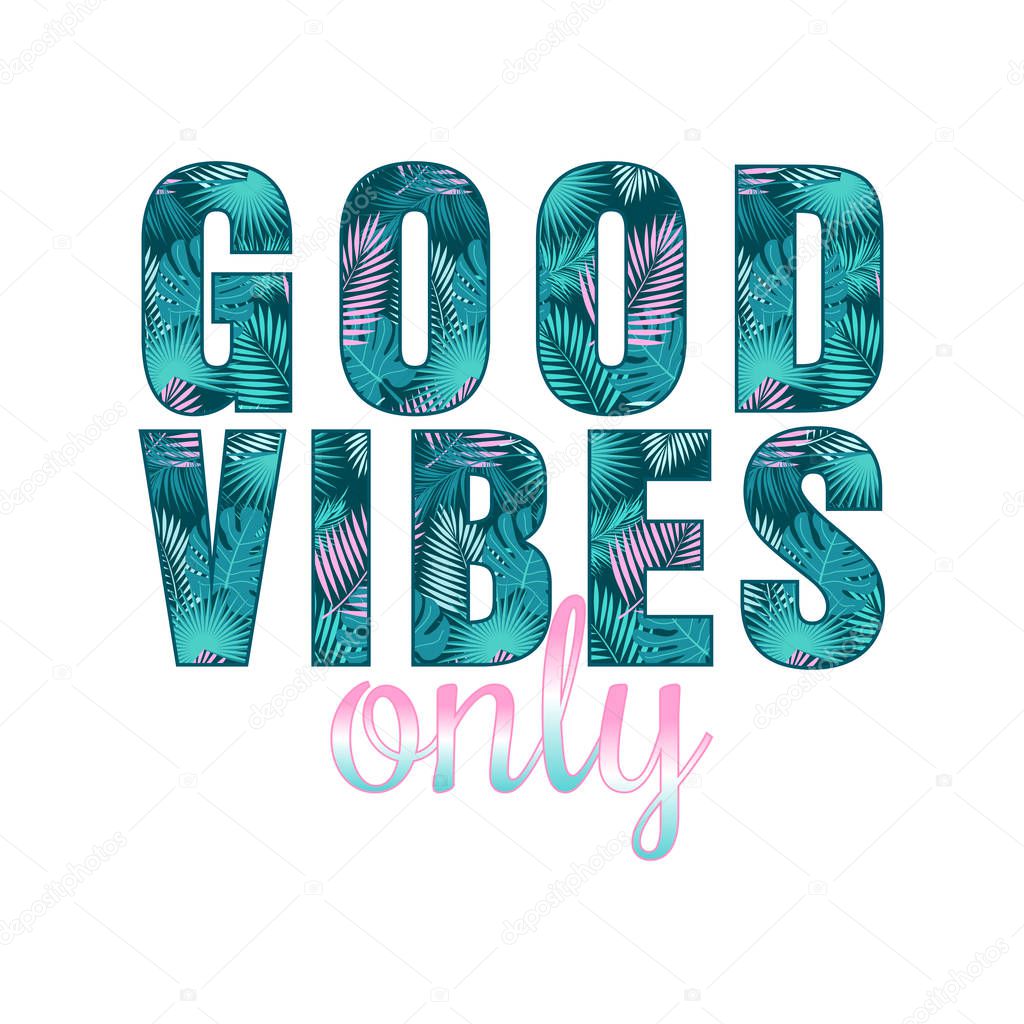 Good vibes only quote with tropical leaves. Vector