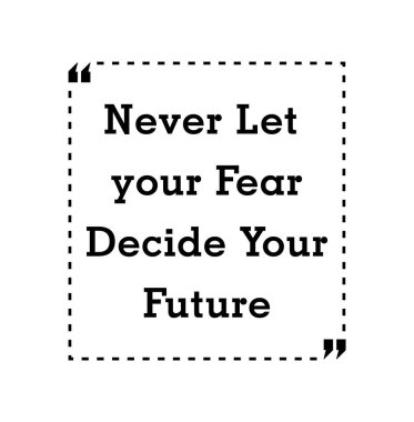 Never let your fear decide your future clipart