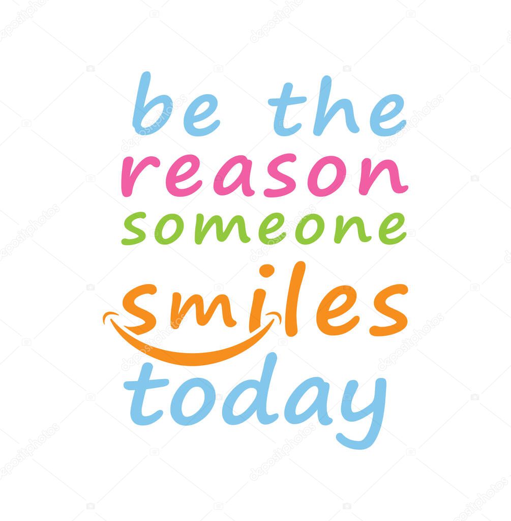 Be the reason someone smiles today
