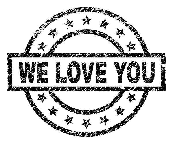 Scratched Textured WE LOVE YOU Sello de sello — Vector de stock