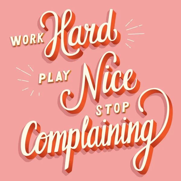 Work Hard Play Nice Stop Complaining Hand Lettering Typography Modern — Stock Vector