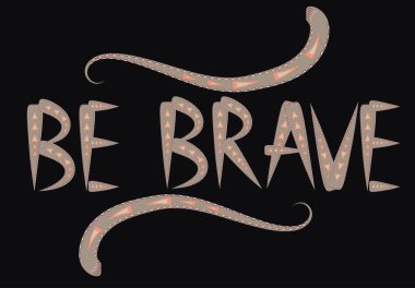 Cesur elle çizilmiş teklif cesaret ve braveness hakkında olmak. motivasyon ifade. Boho tasarım öğeleri, kart, baskılar ve posterler. Modern fırça hat.