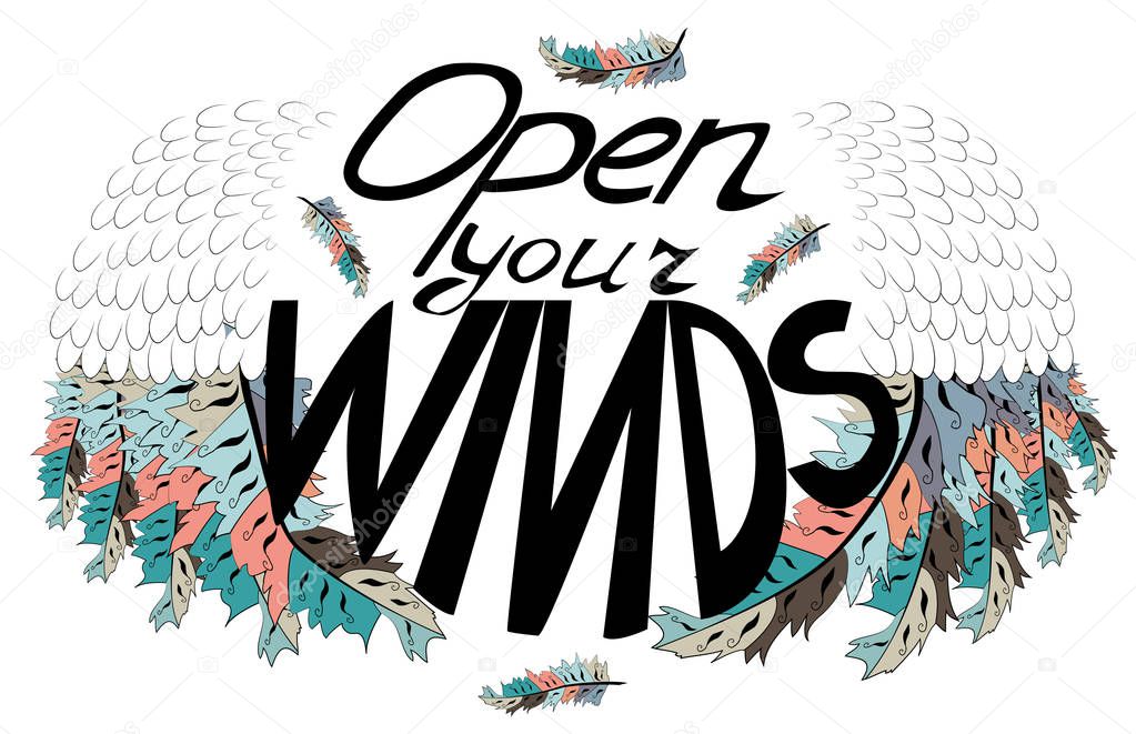 Open your wings. Inspirational quote about freedom. Handwritten phrase.