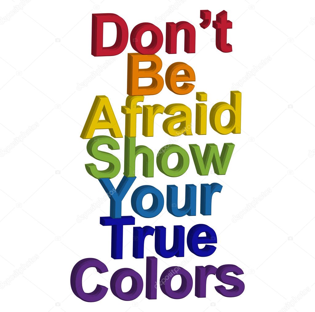 LGBT concept, motivating phrase in the colors of the rainbow. Don't be afraid to show your real color.