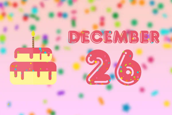 december 26th. Day 26 of month, Birthday greeting card with date of birth and birthday cake. winter month, day of the year concept.