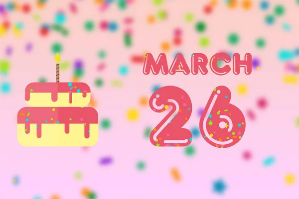 3月26日 月の26日 誕生日と誕生日ケーキの日と誕生日の挨拶カード 春の1年の概念の日 — ストック写真