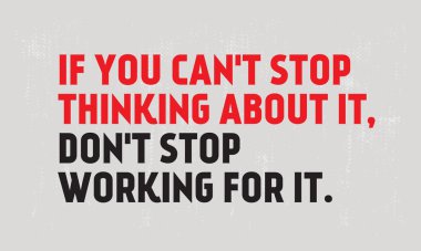 Eğer bu konuda düşünmekten kendimi alamıyorum, Dont Stop çalışma için bu motivasyon alıntı