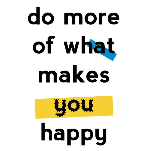 Do More Of What Makes You Happy quote sign