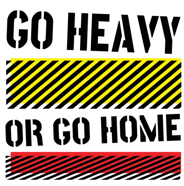 Go Heavy Or Go Home quote sign — Stock Vector