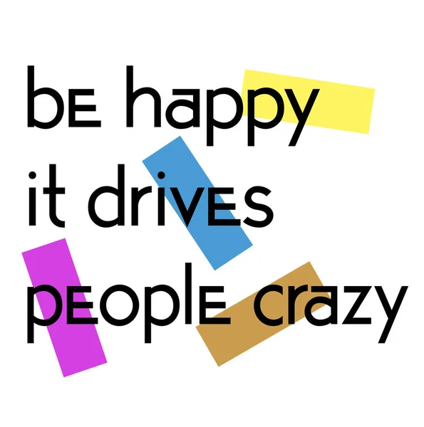 Be Happy, It Drives People Crazy quote poster tanda - Stok Vektor