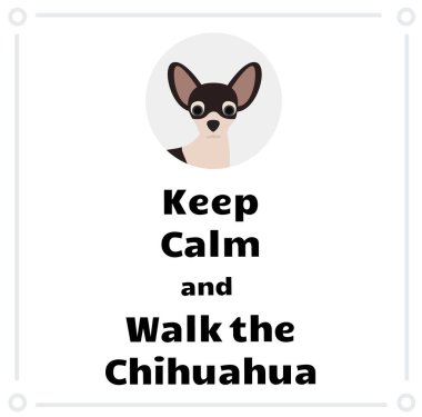 Sakin ol ve Chihuahua 'da yürü, beyaz arka planda bir resim.