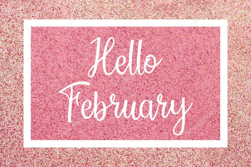 Hello February greeting card message, White text and frame against a shiny pink glitter background.