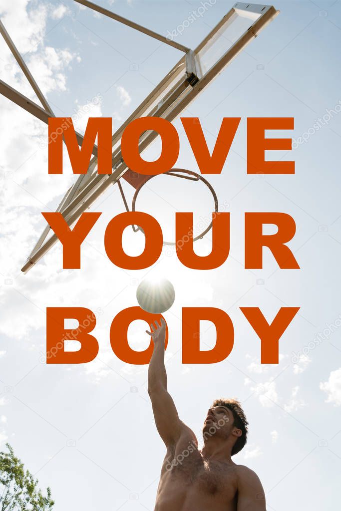 move your body lettering on bottom view of shirtless basketball player throwing ball in basket