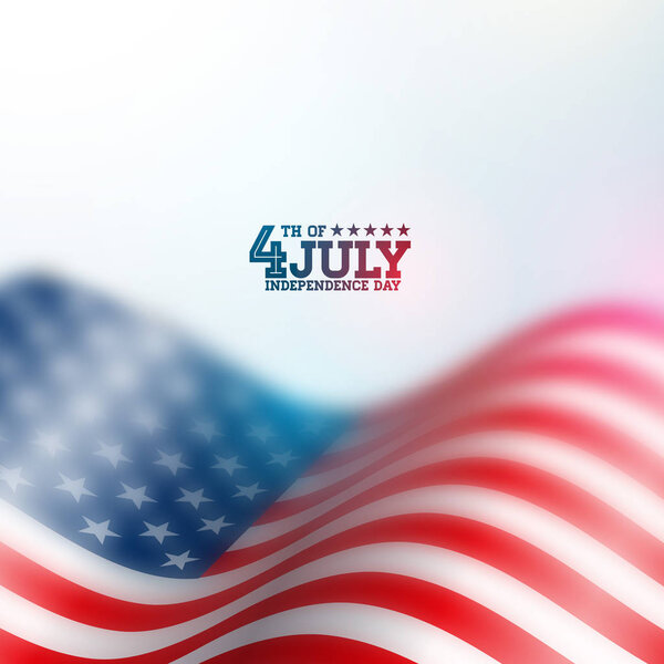 Independence Day of the USA Vector Background. Fourth of July Illustration with Blurred Flag and Typography Design for Banner, Greeting Card, Invitation or Holiday Poster.