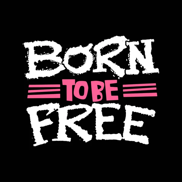 Born Free Mão Desenhada Letras Inspiradoras Expressivo Funky Caligrafia Tinta — Vetor de Stock