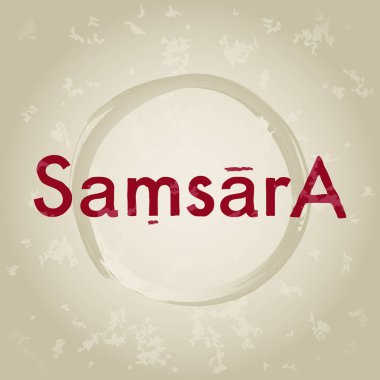 Samsara, başlangıçta daha az döngüsü tekrarlanan Doğum, sıradan varlığı ve tekrar ölüyor