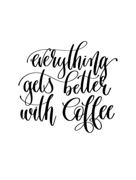 Everything gets better with coffee - black and white hand letter — Stock Vector