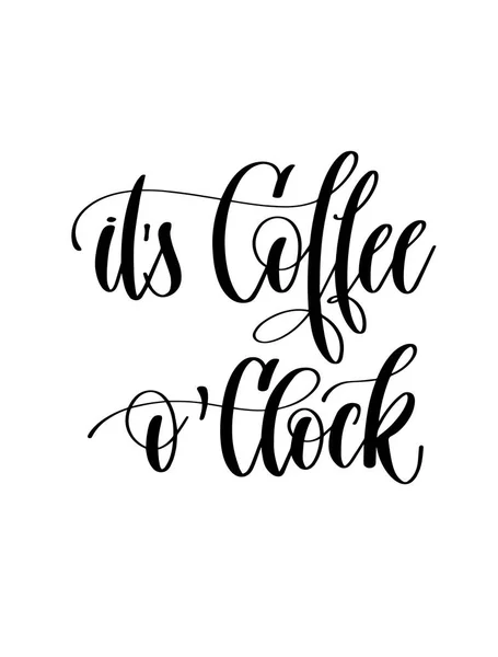 Its coffee oclock - black and white hand lettering inscription — Stock Vector