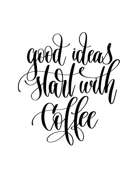 Good ideas start with coffee - black and white hand lettering te — Stock Vector