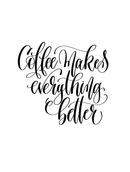 Coffee makes everything better - black and white hand lettering — Stock Vector