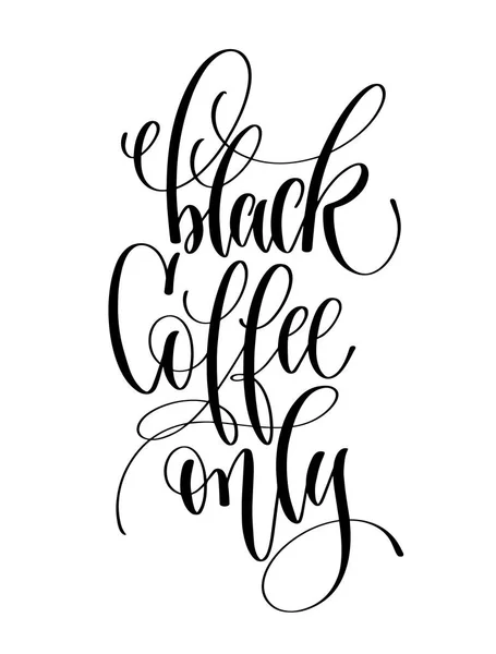 Black coffee only - black and white hand lettering — Stock Vector