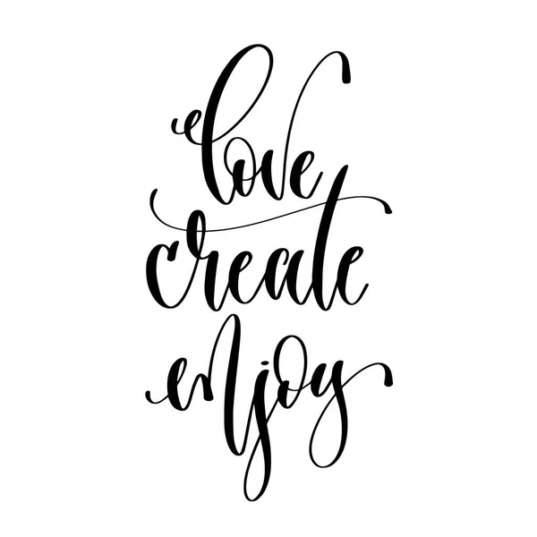 Love create enjoy - texto de inscripción de letras a mano, motivación — Vector de stock